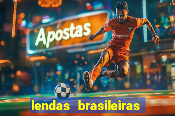 lendas brasileiras desconhecidas do folclore